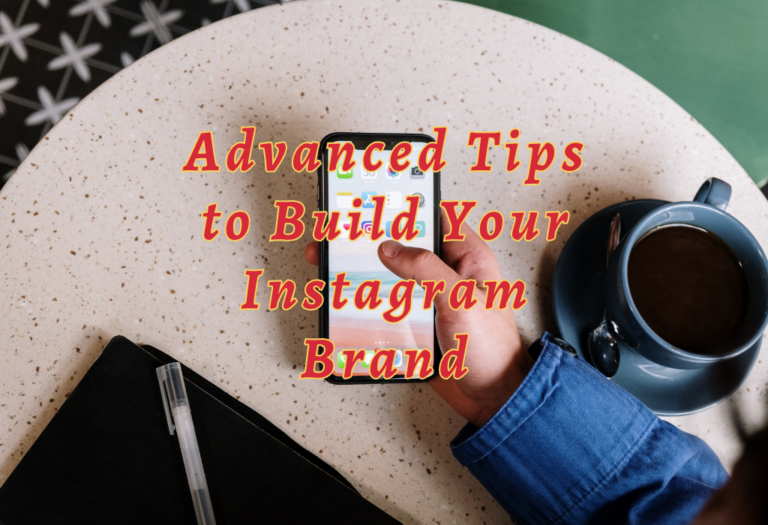 11 Advanced Tips to Build Your Instagram Brand
