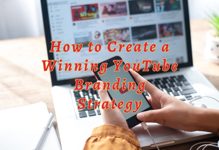 How to Create a Winning YouTube Branding Strategy